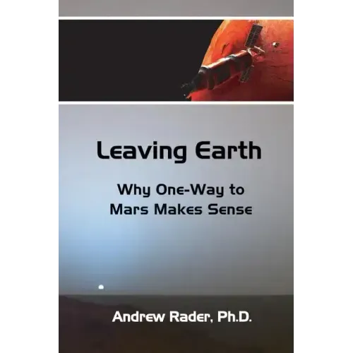 Leaving Earth: Why One-Way to Mars Makes Sense