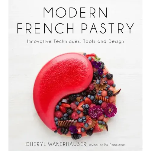Modern French Pastry: Innovative Techniques, Tools and Design