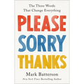 Please, Sorry, Thanks: The Three Words That Change Everything