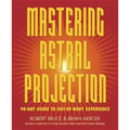 Mastering Astral Projection: 90-Day Guide to Out-Of-Body Experience