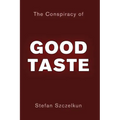 The Conspiracy of Good Taste: William Morris, Cecil Sharp and Clough Williams-Ellis and the repression of working class culture in the C20th