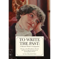 To Write The Past: A Memoir Writer's Companion: Musings on the Philosophical, Personal, and Artistic Questions faced by the Autobiographical Writer