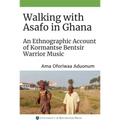 Walking with Asafo in Ghana: An Ethnographic Account of Kormantse Bentsir Warrior Music