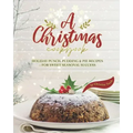 A Christmas Cookbook: Holiday Punch, Pudding & Pie Recipes - For Sweet Seasonal Success
