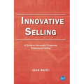 Innovative Selling: A Guide to Successful Corporate Professional Selling
