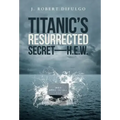 Titanic's Resurrected Secret-H.E.W.