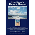 Pearl Harbor's Hidden Heroes: The 18 Medals of Honor Awarded for Bravery in the Hawaiian Islands During World War II: 1941, 1942, and 1945