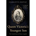 Queen Victoria's Youngest Son: The untold story of Prince Leopold