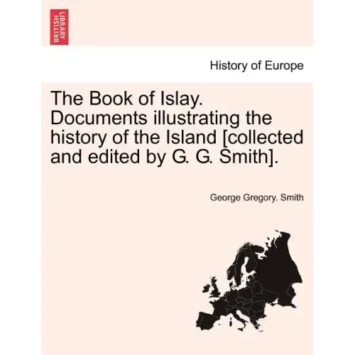 The Book of Islay. Documents illustrating the history of the Island [collected and edited by G. G. Smith].