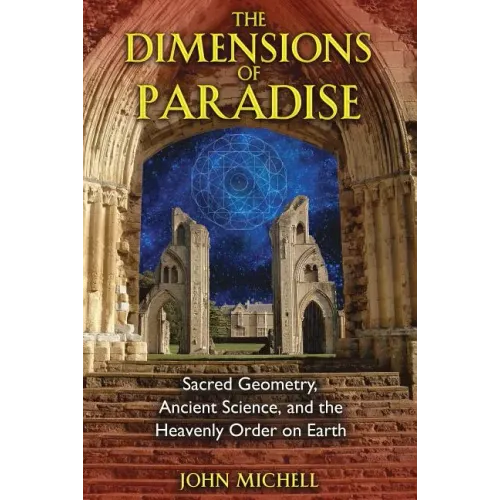 The Dimensions of Paradise: Sacred Geometry, Ancient Science, and the Heavenly Order on Earth