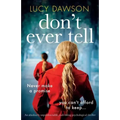 Don't Ever Tell: An absolutely unputdownable, nail-biting psychological thriller