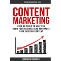 Content Marketing: Over 60 Tools to Help you grow your Business and Repurpose your Existing Content