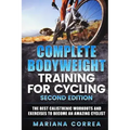 COMPLETE BODYWEIGHT TRAINING For CYCLING SECOND EDITION: THE BEST CALISTHENIC WORKOUTS AND EXERCISES To BECOME AN AMAZING CYCLIST