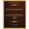 Through The Kalahari Desert: A Narrative Of A Journey With Gun, Camera, And Notebook To Lake N'Gami And Back (1886)