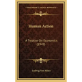 Human Action: A Treatise On Economics (1949)