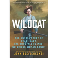 Wildcat: The Untold Story of Pearl Hart, the Wild West's Most Notorious Woman Bandit