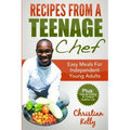 Recipes from a Teenage Chef: Easy meals for independent young adults