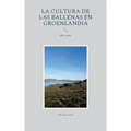 La cultura de las ballenas en Groenlandia: Mis viajes