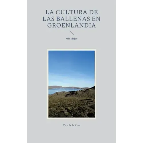 La cultura de las ballenas en Groenlandia: Mis viajes
