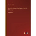 Down the Mother Lode; Pijneer Tales of California: in large print