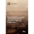 Experimental Simulation and Characterization of Radiation Damage in Materials