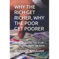 Why the Rich Get Richer, Why the Poor Get Poorer: The Ten Lessons the Poor Must Learn from the Rich!