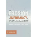 Erosion of Inerrancy in Evangelicalism: Responding to New Challenges to Biblical Authority