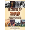 Historia de Rumanía: Una guía fascinante de la historia de Rumanía y de Vlad el Empalador