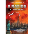 A Nation Interrupted: An Alternate History Novel