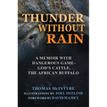 Thunder Without Rain: A Memoir with Dangerous Game, God's Cattle, the African Buffalo