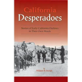 California Desperadoes: Stories of Early Outlaws in Their Own Words