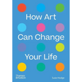 How Art Can Change Your Life
