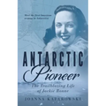Antarctic Pioneer: The Trailblazing Life of Jackie Ronne