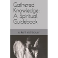 Gathered Knowledge: A Spiritual Guidebook