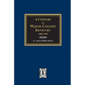 A Century of Wayne County, Kentucky, 1800-1900.