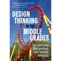 Design Thinking in the Middle Grades: Transforming Mathematics and Science Learning