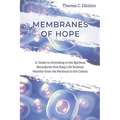 Membranes of Hope: A Guide to Attending to the Spiritual Boundaries that Keep Lifesystems Healthy from the Personal to the Cosmic