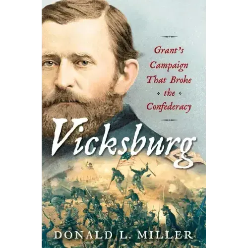 Vicksburg: Grant's Campaign That Broke the Confederacy
