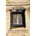 How I Discovered My Mother Was A Goddess: A Daughter's Story