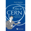 Day at Cern, A: Guided Tour Through the Heart of Particle Physics