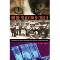 For the Prevention of Cruelty: The History and Legacy of Animal Rights Activism in the United States