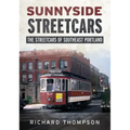 Sunnyside Streetcars: The Streetcars of Southeast Portland