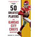The 50 Greatest Players in Kansas City Chiefs History