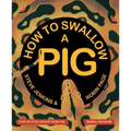 How to Swallow a Pig: Step-By-Step Advice from the Animal Kingdom