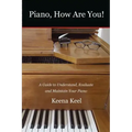 Piano, How Are You!: A Guide to Understand, Evaluate & Maintain Your Piano