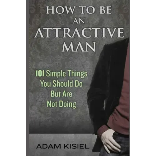 How to be an Attractive Man
