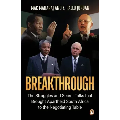 Breakthrough: The Struggles and Secret Talks That Brought Apartheid South Africa to the Negotiating Table