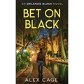Bet On Black: An Orlando Black Novel (Book 3)