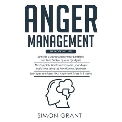 Anger Management: 3 Books in 1 - Guide to Master Your Emotions + Overcome Your Anger using the Mindfulness Approach +Strategies to Master Your Anger i