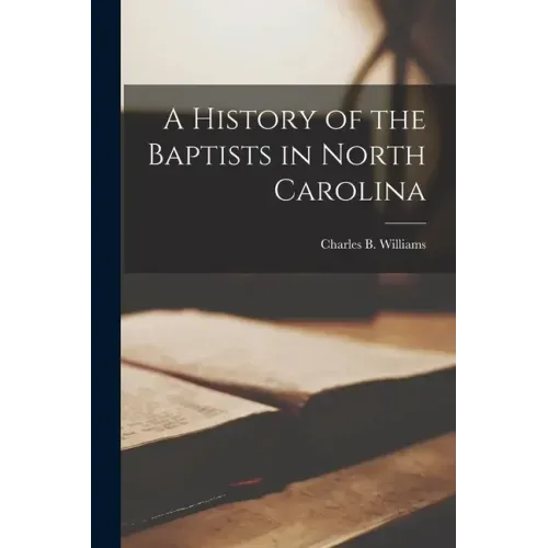 A History of the Baptists in North Carolina